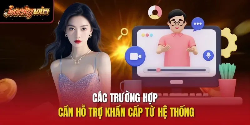 Các trường hợp cần hỗ trợ khẩn cấp từ hệ thống