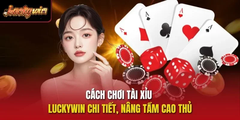 Cách chơi tài xỉu Luckywin