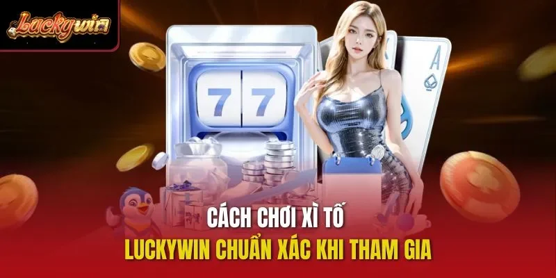 Cách chơi xì tố Luckywin