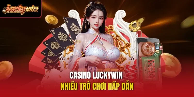 Casino Luckywin nhiều trò chơi hấp dẫn
