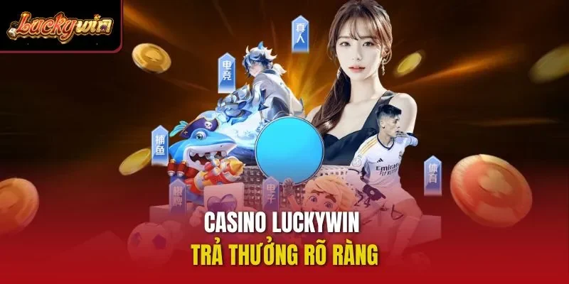 Casino Luckywin trả thưởng rõ ràng