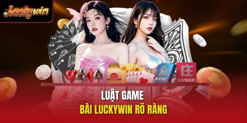 Luật game bài Luckywin rõ ràng