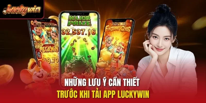 Những lưu ý cần thiết trước khi tải app Luckywin
