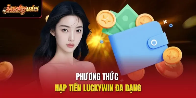 Phương thức nạp tiền Luckywin đa dạng