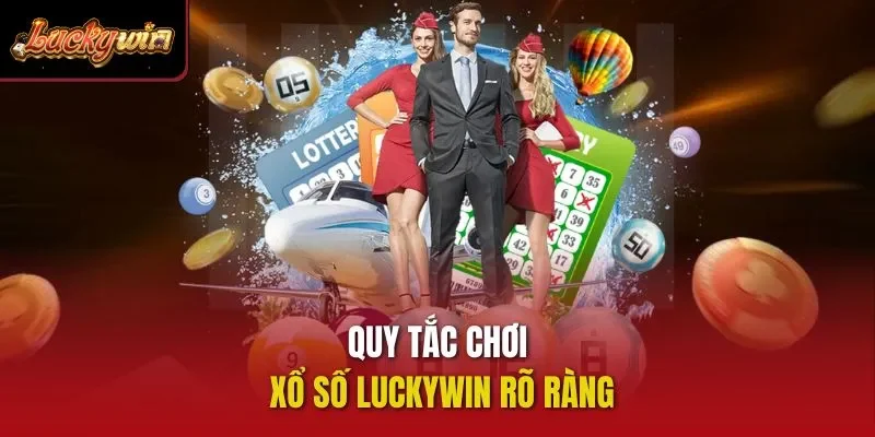 Quy tắc chơi xổ số Luckywin rõ ràng